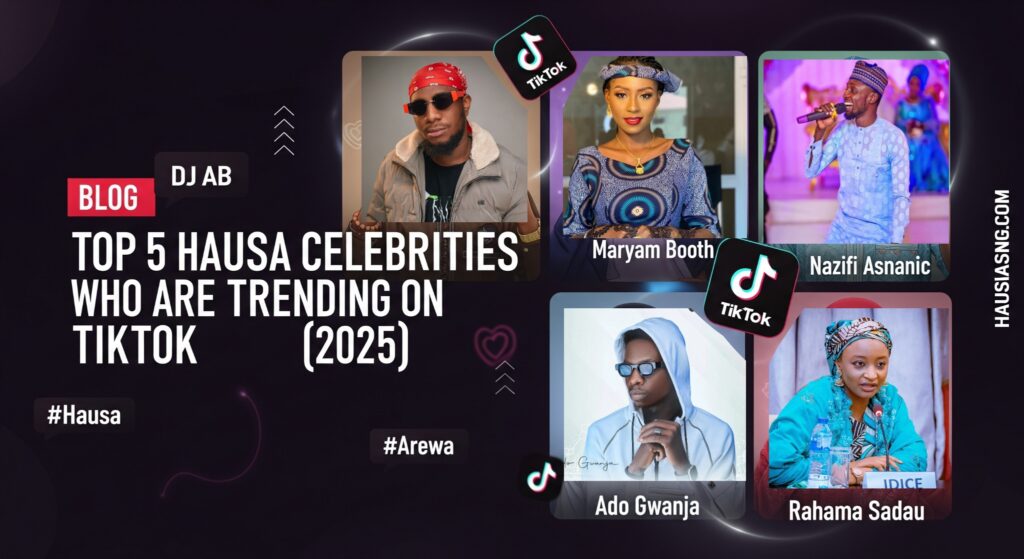 Top 5 Hausa Celebrities Who Are Trending on TikTok (2025)
