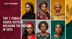 Top 7 Female Hausa Artists Breaking the Industry in 2025