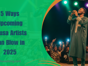 5 Ways Upcoming Hausa Artists Can Blow in 2025