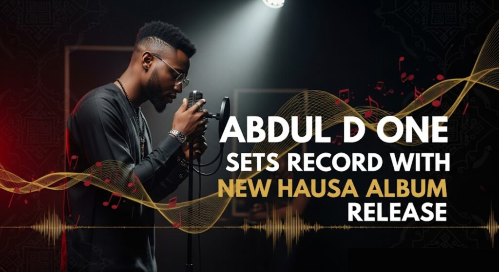 Abdul D One Sets Record with New Hausa Album Release
