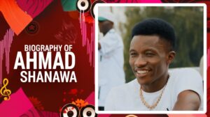 Full Biography of Ahmad Shanawa: Age, Songs, and Net Worth