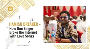 Hamisu Breaker: How One Singer Broke the Internet with Love Songs