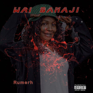MUSIC: Rumerh – Wai Banaji