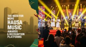 The Need for More Hausa Music Awards & Recognition Platforms