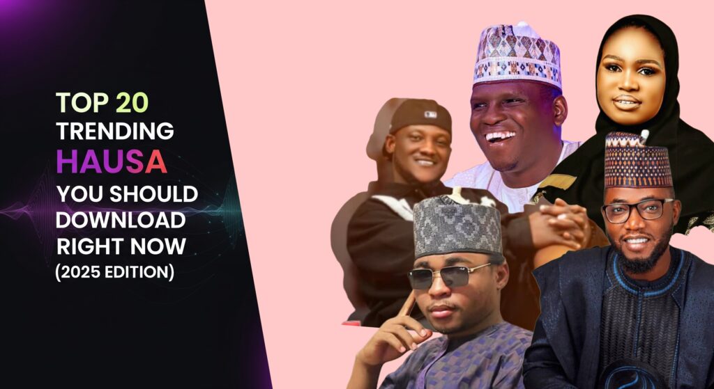 Top 20 Trending Hausa Songs You Should Download Right Now (2025 Edition)