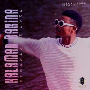 ALBUM: Umar M Shareef – Kalaman Bakina EP (Full Album)
