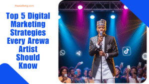 Top 5 Digital Marketing Strategies Every Arewa Artist Should Know